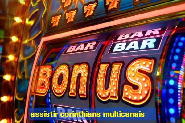 assistir corinthians multicanais